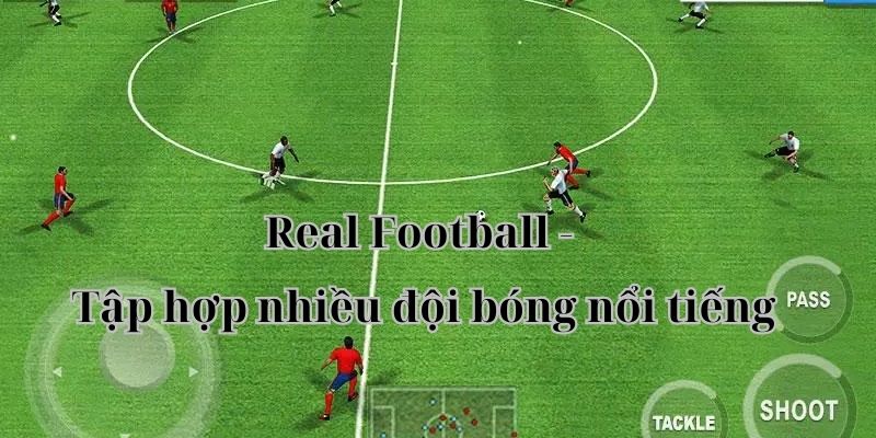 Real Football - Tập hợp nhiều đội bóng nổi tiếng